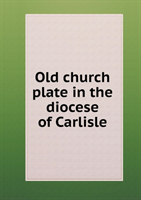 Old Church Plate in the Diocese of Carlisle 