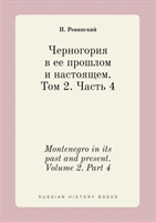 Montenegro in Its Past and Present. Volume 2. Part 4 