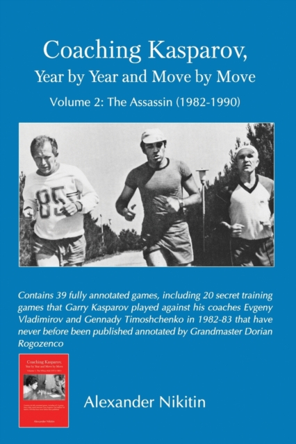 Coaching Kasparov, Year by Year and Move by Move Volume II: The Assassin (1982-1990) 
