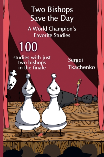 Two Bishops Save the Day: A World Championâs Favorite Studies 