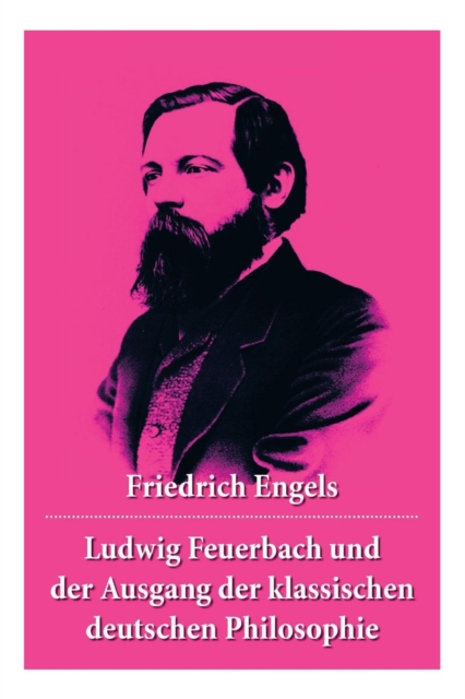 Ludwig Feuerbach und der Ausgang der klassischen deutschen Philosophie Die revolution ren Methoden He