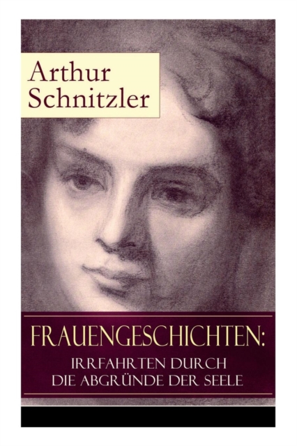 Frauengeschichten Irrfahrten durch die Abgrunde der Seele: Die griechische Tanzerin + Komoediantinnen + Fraulein Else
