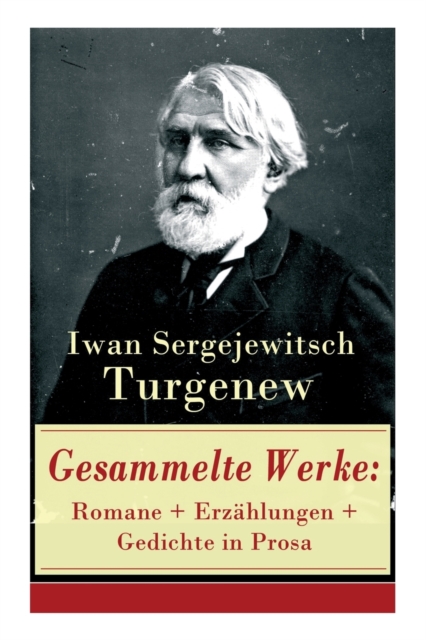 Gesammelte Werke Romane + Erzahlungen + Gedichte in Prosa: Vater und Soehne + Aufzeichnungen eines Jagers + Visionen
