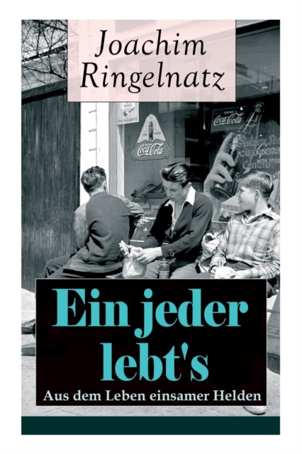 Ein jeder lebt's Aus dem Leben einsamer Helden: Die Helden sind Einsame, Sonderlinge, aus dem burgerlichen Leben