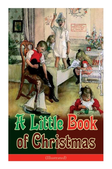 Little Book of Christmas (Illustrated) Children's Classic - Humorous Stories & Poems for the Holiday Season: A Toast To Santa Clause, A