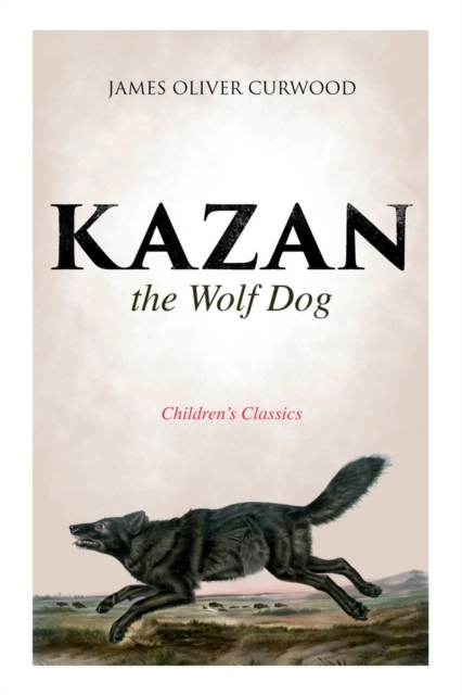 Kazan, the Wolf Dog (Children's Classics) 
