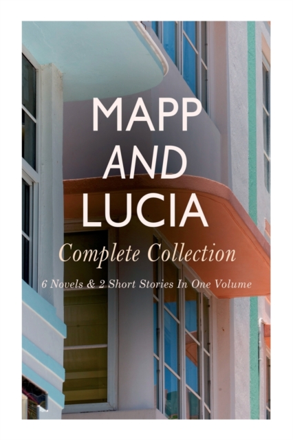 Mapp and Lucia - Complete Collection 6 Novels & 2 Short Stories In