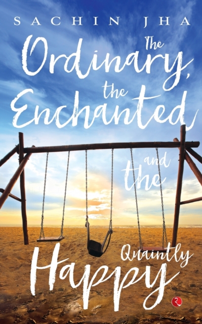 Ordinary, The Enchanted And The Quaintly Happy 