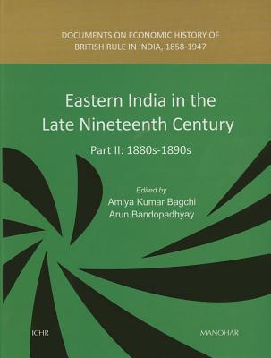 Eastern India in the Late Nineteenth Century Part II: 1880s-1890s -- Docume