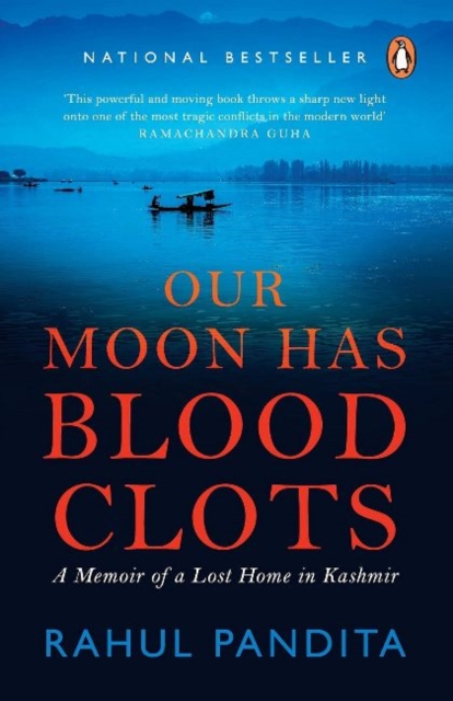Our Moon Has Blood Clots A Memoir of a Lost Home in Kashmir