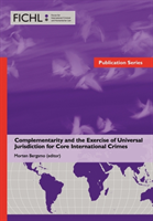 Complementarity and the Exercise of Universal Jurisdiction for Core International Crimes 