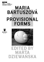 Maria Bartuszova â Provisional Forms 