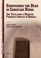 Empowering the Dead in Christian Nubia The Texts from a Medieval Funerary Complex in Dongola