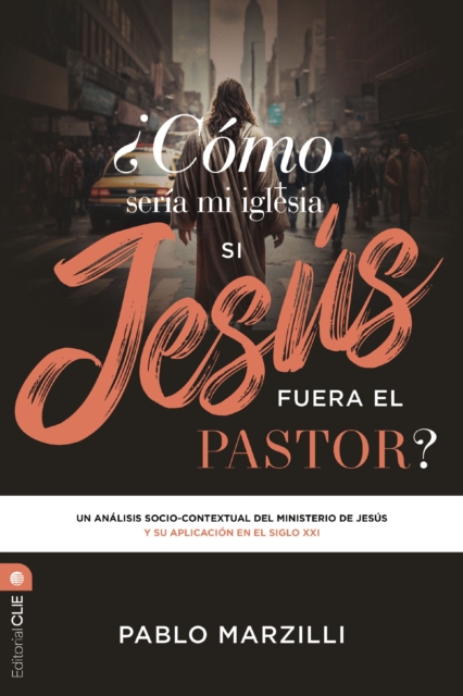 Como seria mi iglesia si Jesus fuera el pastor? Un analisis socio-contextual del ministerio de Jesus y su aplicacion en el siglo XXI