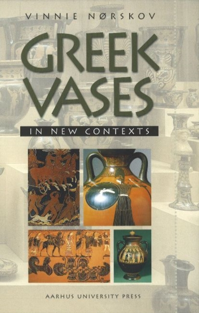 Greek Vases in New Contexts Collecting and Trading of Greek Vases an Aspect of Modern Reception of Antiquity