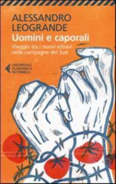 Uomini e caporali. Viaggio tra i nuovi schiavi nelle campagne del Sud 