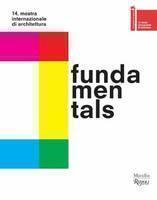 Fundamentals. 14 International Architecture Exhibition. La Biennale Di Venezia 