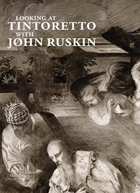 Looking at Tintoretto with John Ruskin A Venetian Anthology