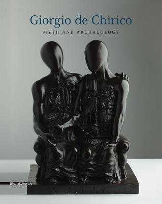Giorgio de Chirico Myth and Archaeology