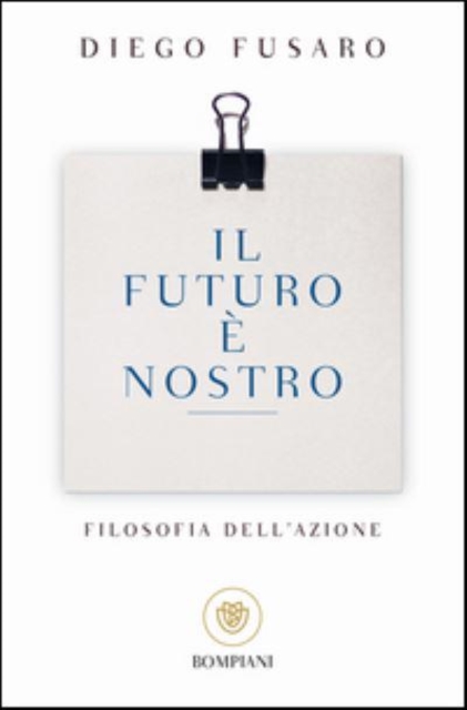 Il futuro e nostro. Filosofia dell'azione 