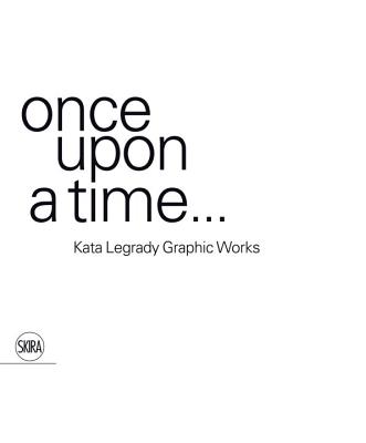 once upon a time... Kata Legrady Graphic Works