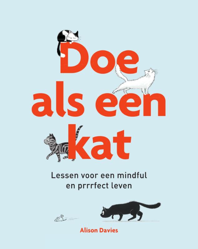 Doe als een kat Lessen voor een mindful en purrfect leven