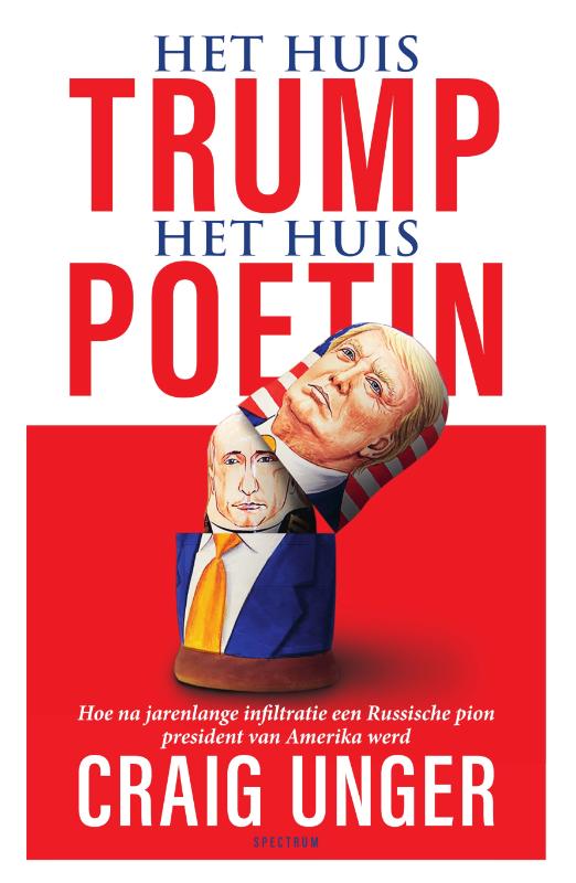 Het huis Trump, het Huis Poetin Hoe na jarenlange infiltratie een Russische pion