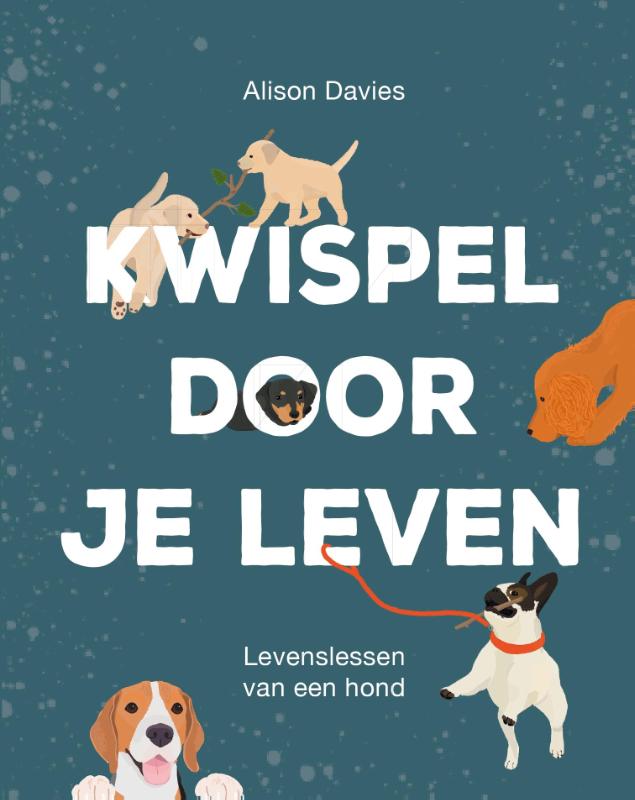 Kwispel door je leven Levenslessen van een hond