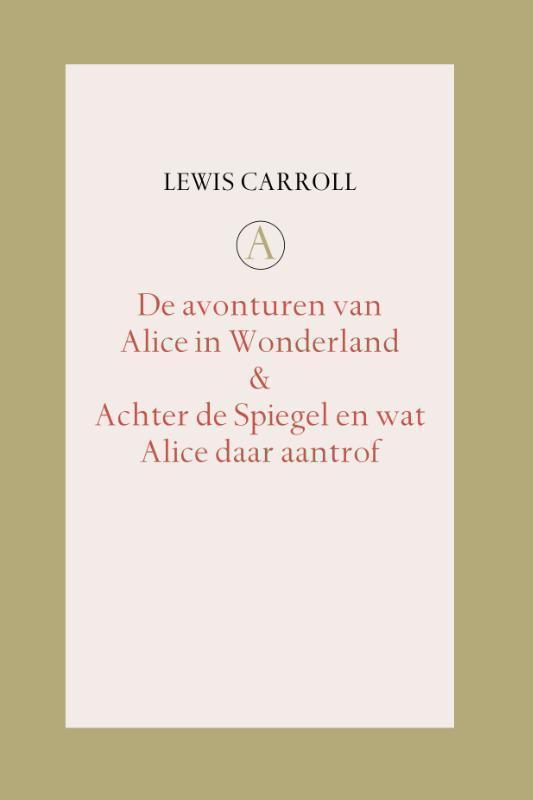 De Avonturen van Alice in Wonderland / Achter de Spiegel en wat Alice daar aantrof samen met : Martin Gardner, Aantekeningen bij Alice