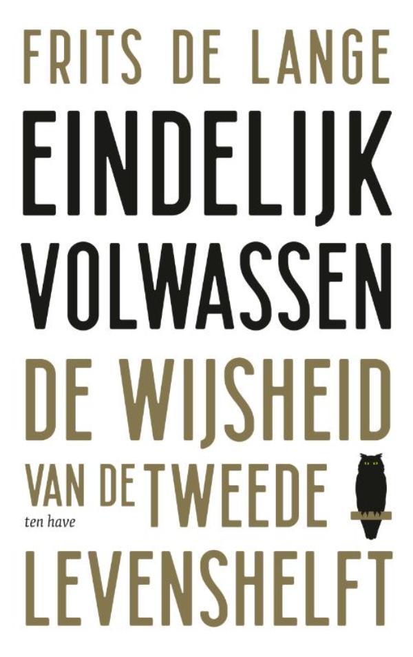 Eindelijk volwassen De wijsheid van de tweede levenshelft