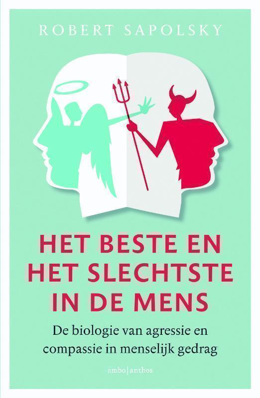 Het beste en het slechtste in de mens De biologie van agressie en compassie in menselijk gedrag