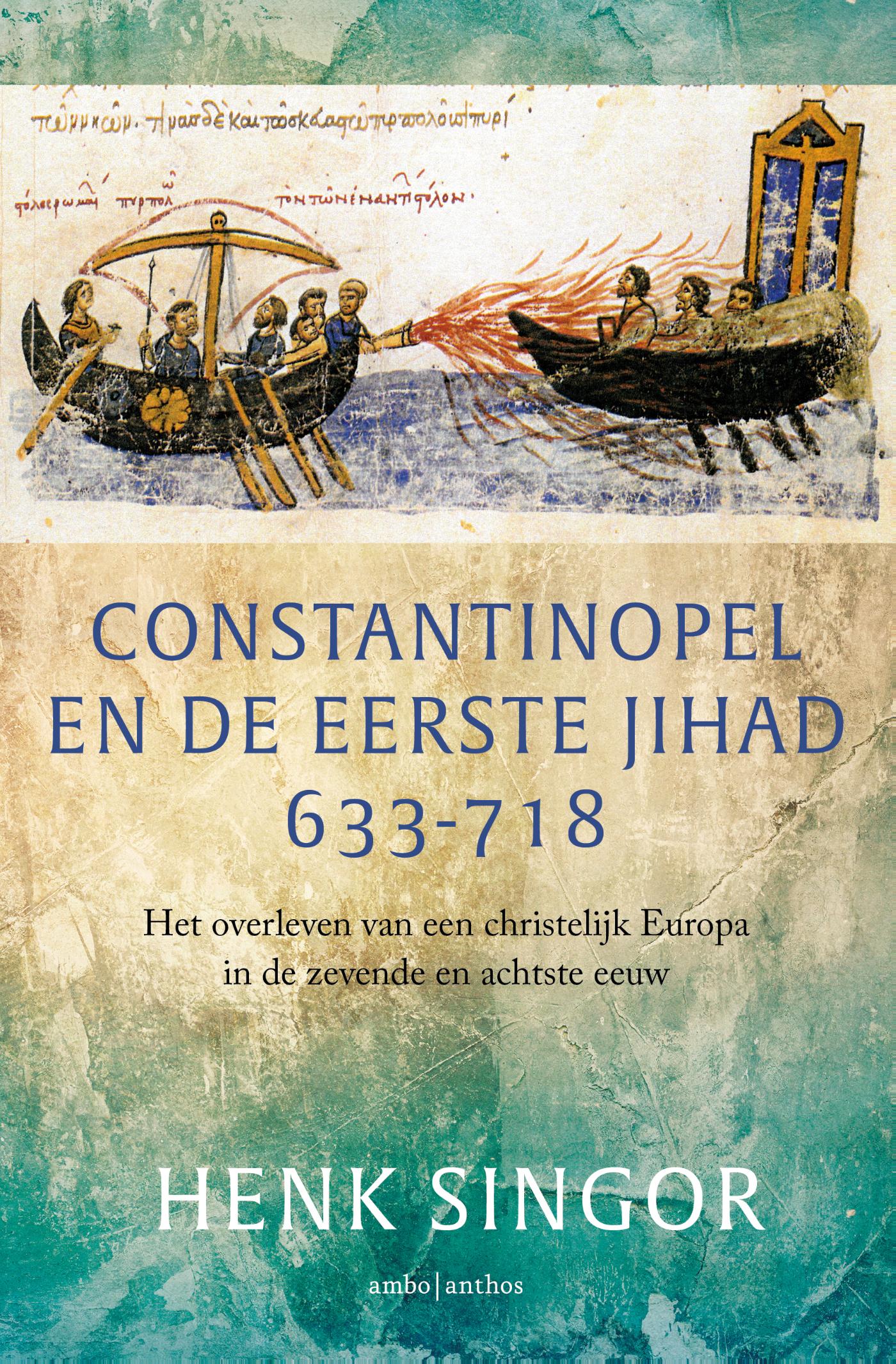 Constantinopel en de eerste jihad 633-718 Het overleven van een christelijk Europa in de zevende en achtste eeuw