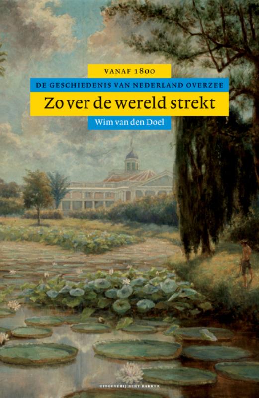 Zover de wereld strekt de geschiedenis van Nederland overzee vanaf 1800
