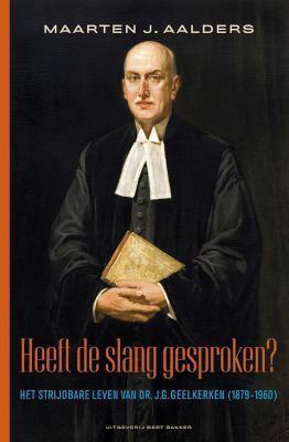 Heeft de slang gesproken? het strijdbare leven van dr. J.G. Geelkerken