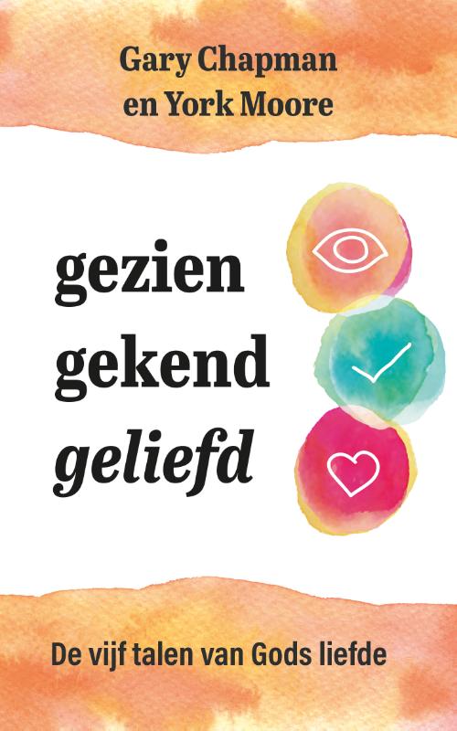 Gezien, gekend, geliefd De vijf talen van Gods liefde