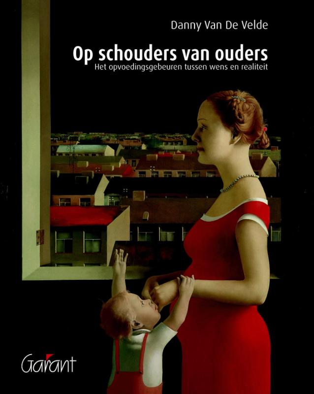 Op schouders van ouders het opvoedingsgebeuren tussen wens en realiteit