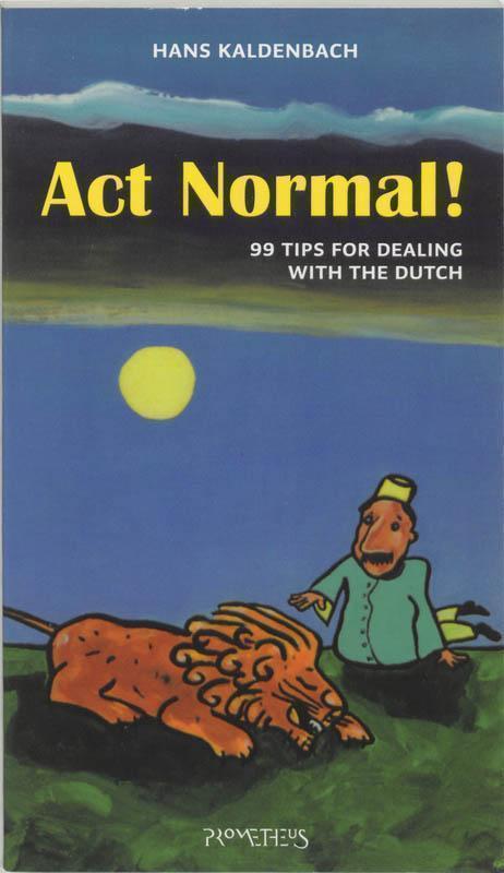 Act normal 99 Tips for dealing with the Dutch