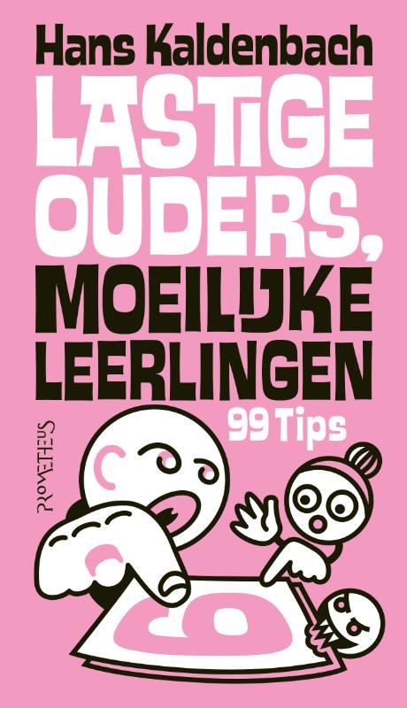 Lastige ouders, moeilijke leerlingen 99 tips