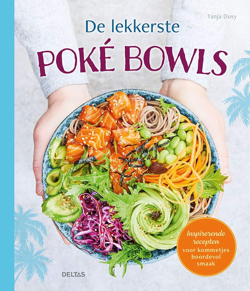 De lekkerste poké bowls Inspirerende recepten voor kommetjes boordevol smaak