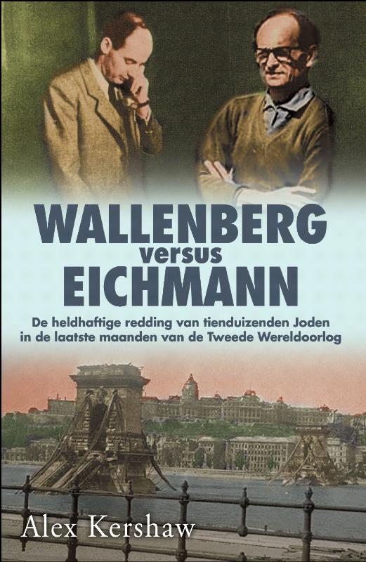 Wallenberg versus Eichmann de heldhaftige redding van tienduizenden Joden in
