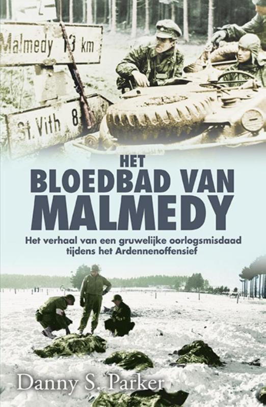 Het bloedbad van Malmedy het verhaal van een gruwelijke oorlogsmisdaad tijdens het Ardennenoffensief