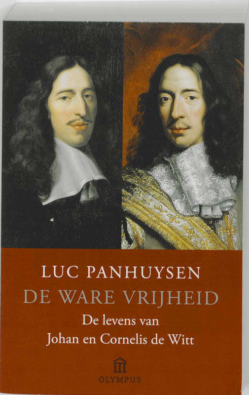 De ware vrijheid de levens van Johan en Cornelis de Witt