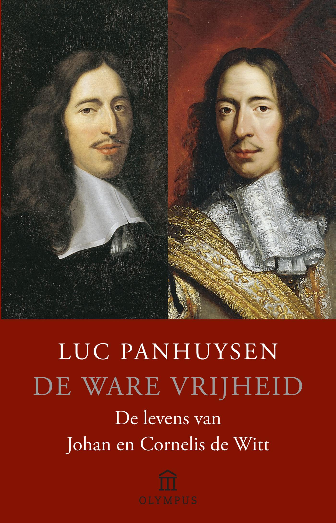 De ware vrijheid de levens van Johan en Cornelis de Witt