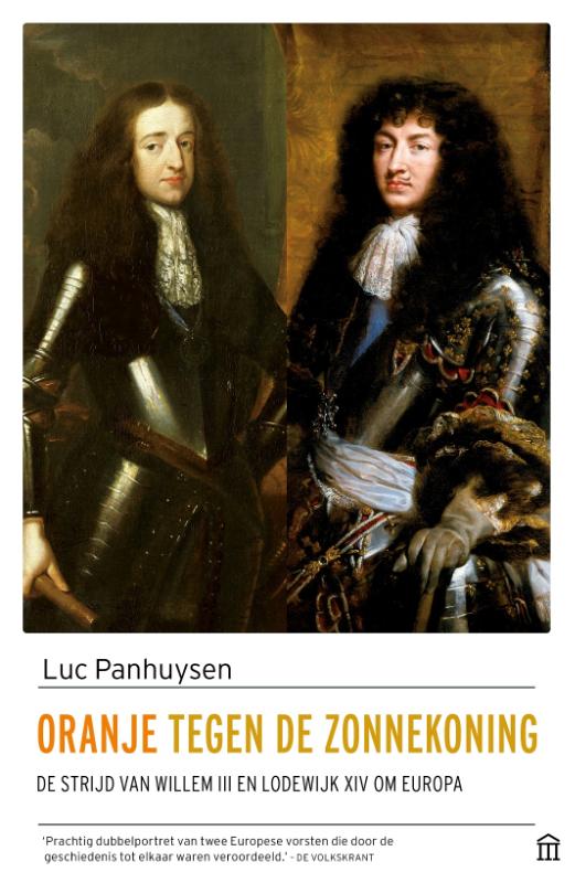 Oranje tegen de Zonnekoning De strijd van Willem III en Lodewijk XIV om Europa