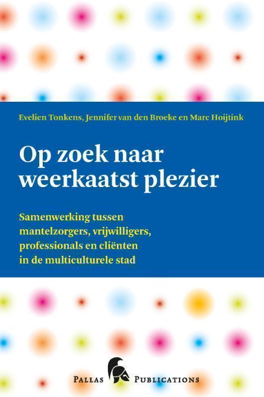 Op zoek naar weerkaatst plezier samenwerking tussen mantelzorgers, vrijwilligers, professionals en cliënten in de multiculturele stad