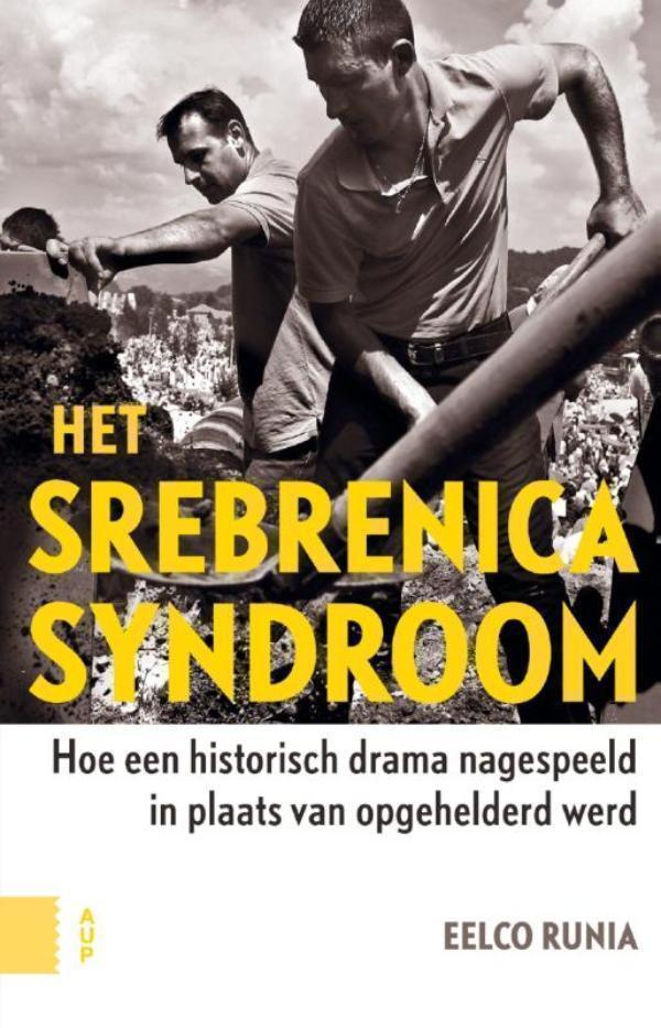Het Srebrenicasyndroom hoe een historisch trauma nagespeeld in plaats van opgehelderd werd