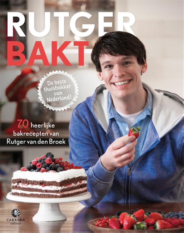 Rutger bakt 70 heerlijke bakrecepten van de beste thuisbakker van Nederland
