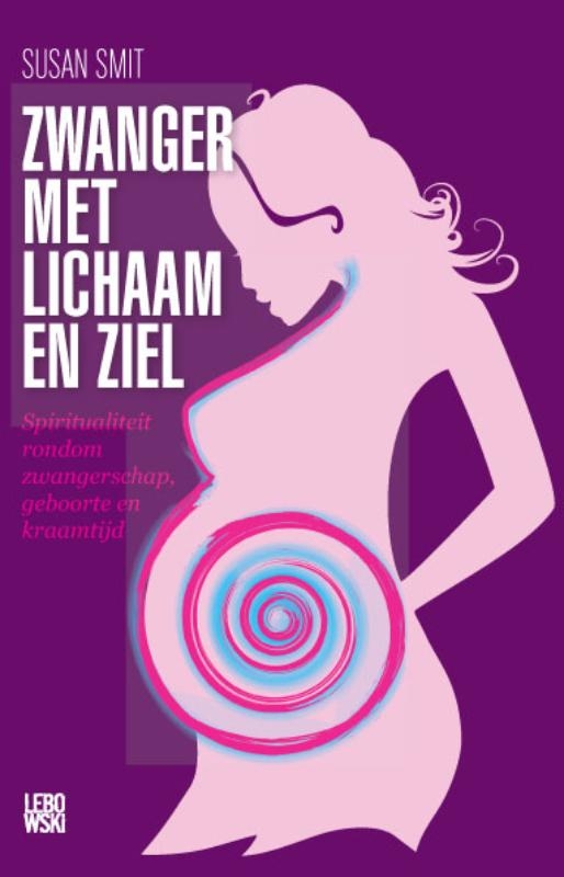 Zwanger met lichaam en ziel spiritualiteit rondom zwangerschap, geboorte en kraamtijd