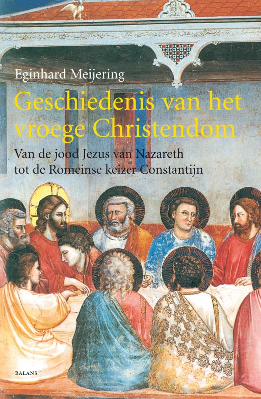 Geschiedenis van het vroege Christendom van de jood Jezus van Nazareth tot de Romeinse keizer Constantijn