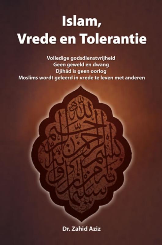Islam, vrede en tolerantie volledige godsdienstvrijheid, Geen geweld en dwang, Djihâd is geen oorlog, Moslims wordt geleerd in vrede te leven met anderen